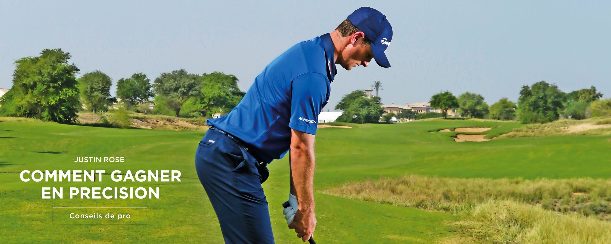 Conseils de pros – Justin Rose