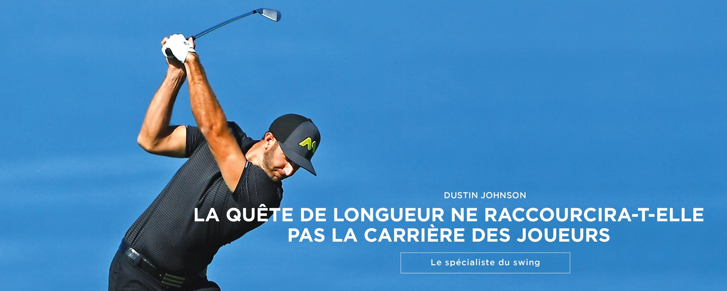 Dustin Johnson – Puissance et souffrance